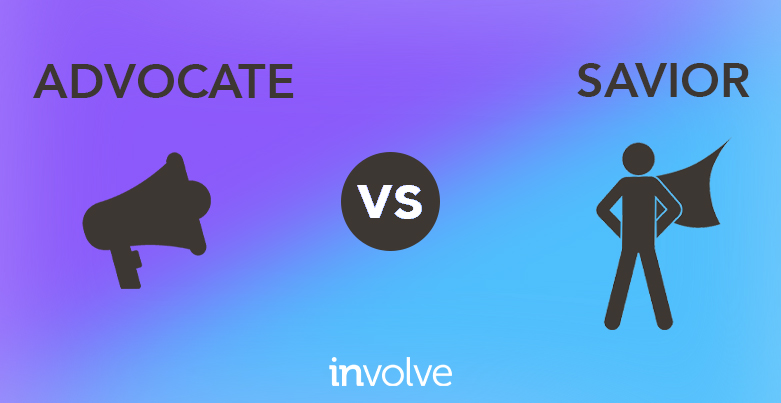 How to act like an advocate, not like a savior.